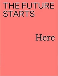 The Future Starts Here (Paperback)