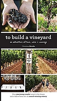 To Build a Vineyard: An Adventure of Love, Wine and Courage (Paperback)