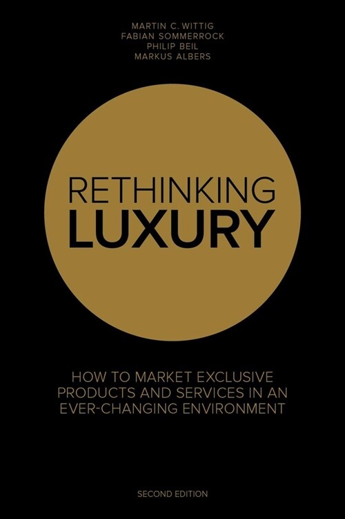 Rethinking Luxury : How to Market Exclusive Products and Services in an Ever-Changing Environment (Paperback, 2 ed)