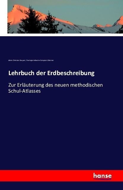 Lehrbuch der Erdbeschreibung: Zur Erl?terung des neuen methodischen Schul-Atlasses (Paperback)