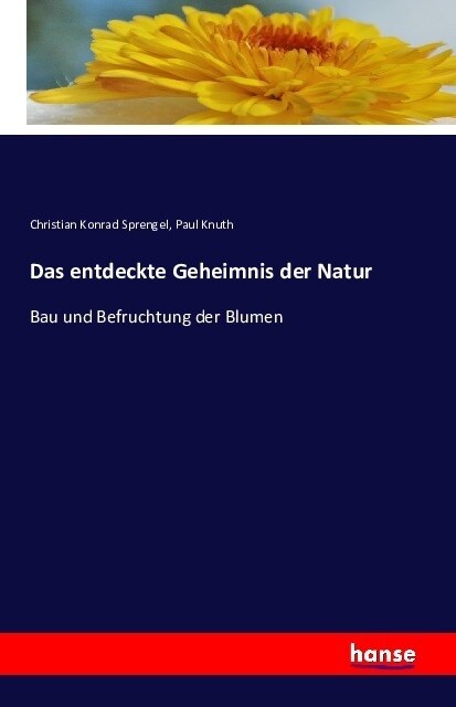 Das entdeckte Geheimnis der Natur: Bau und Befruchtung der Blumen (Paperback)