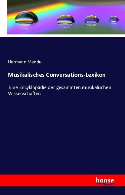 Musikalisches Conversations-Lexikon: Eine Encyklop?ie der gesammten musikalischen Wissenschaften (Paperback)