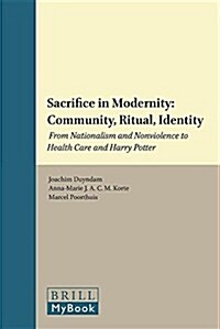 Sacrifice in Modernity: Community, Ritual, Identity: From Nationalism and Nonviolence to Health Care and Harry Potter (Hardcover)