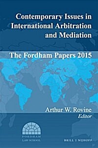 Contemporary Issues in International Arbitration and Mediation: The Fordham Papers 2015 (Hardcover)