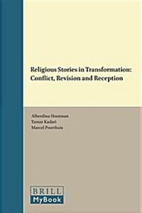 Religious Stories in Transformation: Conflict, Revision and Reception (Hardcover)