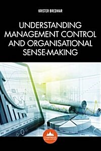 Understanding Management Control and Organisational Sense-Making (Paperback)