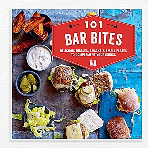 101 Bar Bites : Delicious Nibbles, Snacks and Small Plates to Complement Your Drinks (Hardcover)