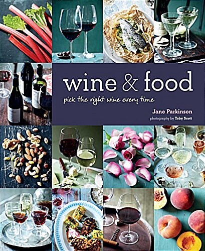 Wine & Food : Perfect Pairings Every Time (Hardcover)