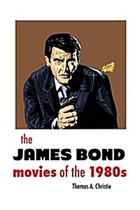 The James Bond Movies of the 1980s (Paperback, Reprint)