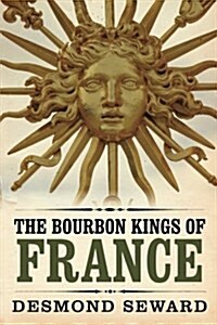The Bourbon Kings of France (Paperback)