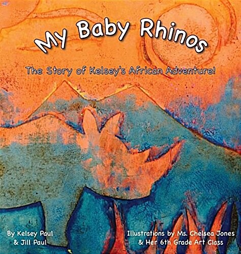 My Baby Rhinos: The Story of Kelseys African Adventure! (Hardcover)