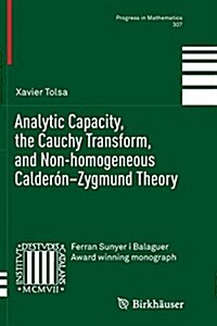 Analytic Capacity, the Cauchy Transform, and Non-Homogeneous Calder?-Zygmund Theory (Paperback, Softcover Repri)