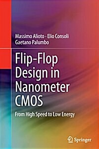 Flip-Flop Design in Nanometer CMOS: From High Speed to Low Energy (Paperback, Softcover Repri)