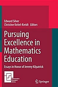 Pursuing Excellence in Mathematics Education: Essays in Honor of Jeremy Kilpatrick (Paperback, Softcover Repri)