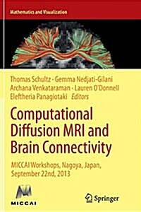 Computational Diffusion MRI and Brain Connectivity: Miccai Workshops, Nagoya, Japan, September 22nd, 2013 (Paperback, Softcover Repri)