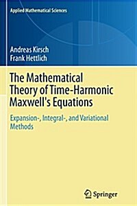 The Mathematical Theory of Time-Harmonic Maxwells Equations: Expansion-, Integral-, and Variational Methods (Paperback, Softcover Repri)