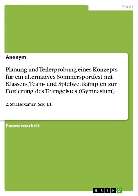 Planung und Teilerprobung eines Konzepts f? ein alternatives Sommersportfest mit Klassen-, Team- und Spielwettk?pfen zur F?derung des Teamgeistes ( (Paperback)