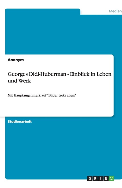 Georges Didi-Huberman - Einblick in Leben Und Werk (Paperback)