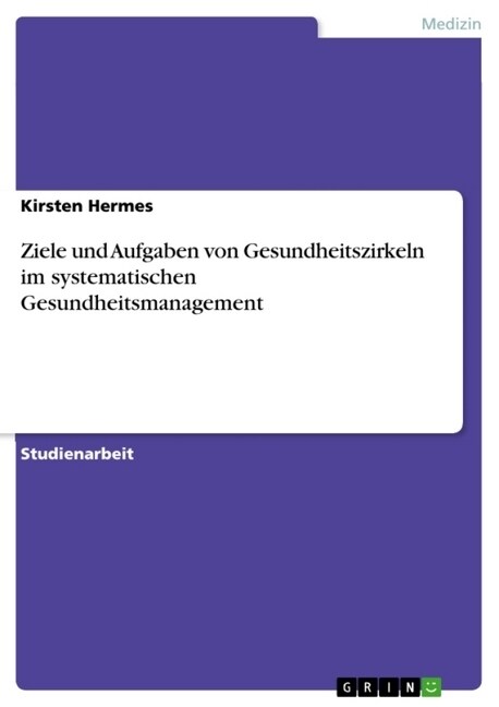 Ziele Und Aufgaben Von Gesundheitszirkeln Im Systematischen Gesundheitsmanagement (Paperback)
