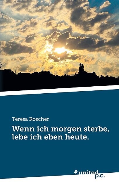 Wenn Ich Morgen Sterbe, Lebe Ich Eben Heute. (Paperback)