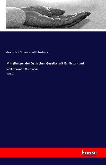 Mitteilungen der Deutschen Gesellschaft f? Natur- und V?kerkunde Ostasiens: Band IX (Paperback)