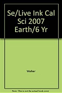 Se/Live Ink Cal Sci 2007 Earth/6 Yr (Hardcover)