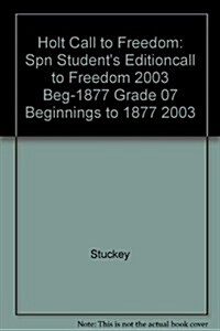 Holt Call to Freedom: Spn Students Editioncall to Freedom 2003 Beg-1877 Grade 07 Beginnings to 1877 2003 (Hardcover, Student)