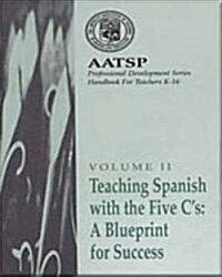 Teaching Spanish with the 5 CS: A Blueprint for Success: Aatsp Professional Development Series Handbook Vol. II (Paperback)