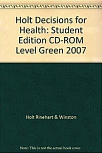 Holt Decisions for Health: Student Edition CD-ROM Level Green 2007 (Hardcover)