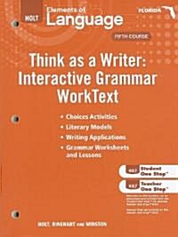 Florida Holt Elements of Language Think as a Writer: Interactive Grammar WorkText: Grammar Practice for Chapters 1-20, Fifth Course/Interactive Writin (Paperback)