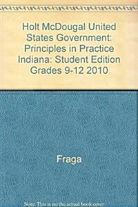 Holt McDougal United States Government: Principles in Practice Indiana: Student Edition Grades 9-12 2010 (Hardcover, Student)