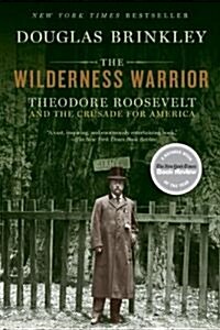 The Wilderness Warrior: Theodore Roosevelt and the Crusade for America (Paperback)