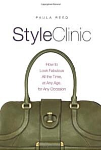 Style Clinic: How to Look Fabulous All the Time, at Any Age, for Any Occasion (Hardcover)