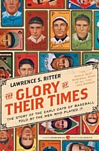 The Glory of Their Times: The Story of the Early Days of Baseball Told by the Men Who Played It (Paperback, Enlarged)