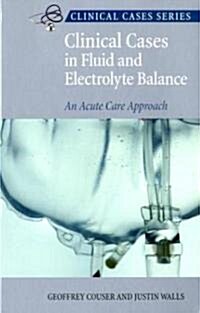 Clinical Cases in Fluid and Electrolyte Balance: An Acute Care Approach (Paperback)