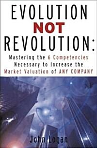 Evolution Not Revolution: Aligning Technology with Corporate Strategy to Increase Market Valuation (Hardcover)