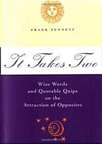 It Takes Two: Wise Words and Quotable Quips on the Attraction of Opposites (Hardcover)