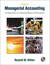 Managerial Accounting: Creating Value in a Dynamic Business Environment W/Student Success CD-ROM, Net Tutor & Powerweb Package (Hardcover, 5)