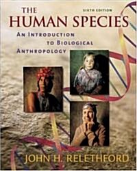 The Human Species: An Introduction to Biological Anthropology (Paperback, 6)