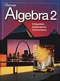 Algebra 2: Integration, Applications, Connections, Student Edition (Hardcover, Student)