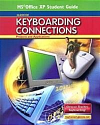 Glencoe Keyboarding Connections: Projects and Applications, Office XP Student Guide (Spiral)