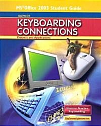 Glencoe Keyboarding Connections: Projects and Applications, Microsoft Office 2003, Student Guide (Spiral)