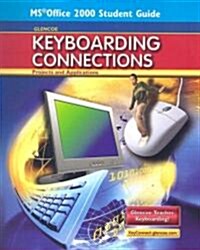 Glencoe Keyboarding Connections: Projects and Applications, Microsoft Office 2000, Student Guide (Spiral)