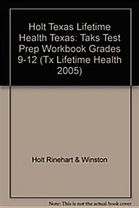 Holt Texas Lifetime Health Texas: Taks Test Prep Workbook Grades 9-12 (Paperback)
