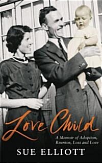 Love Child: A Memoir of Adoption, Reunion, Loss and Love (Hardcover)