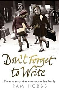 Dont Forget to Write : The True Story of an Evacuee and Her Family (Paperback)