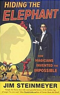 Hiding The Elephant : How Magicians Invented the Impossible (Paperback)