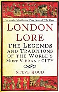 London Lore : The Legends and Traditions of the Worlds Most Vibrant City (Paperback)
