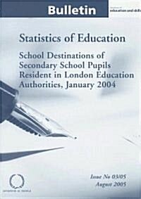 School Destinations of Secondary School Pupils Resident in London Education Authorities, January 2004 (Paperback)