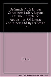 DS Smith Plc and Linpac Containers Ltd,a Report on the Completed Acquisition of Linpac Containers Ltd by DS Smith Plc (Hardcover, 10)